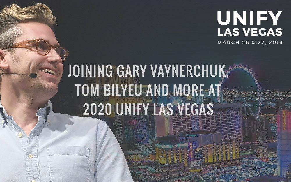 Joining Gary Vaynerchuk, Tom Bilyeu + More at 2020 Unify Las Vegas