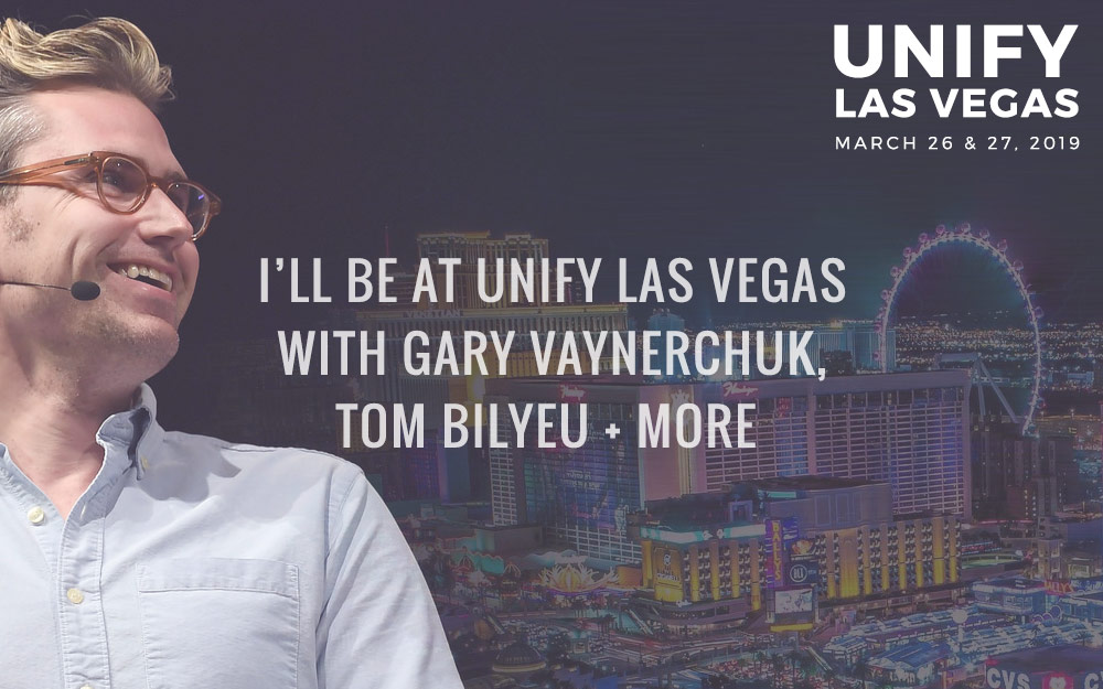 I’ll Be At Unify Las Vegas With Gary Vaynerchuk, Tom Bilyeu + More