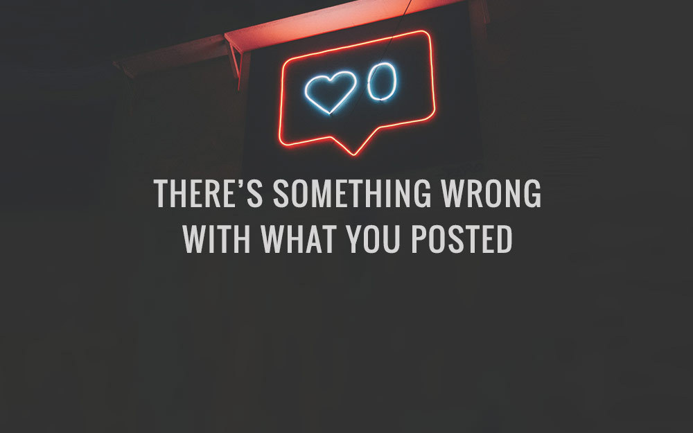 There’s Something Wrong With What You Posted