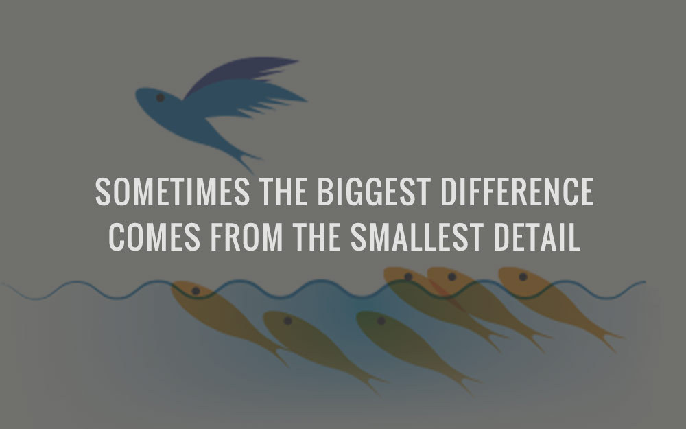 Sometimes The Biggest Difference Comes From The Smallest Detail