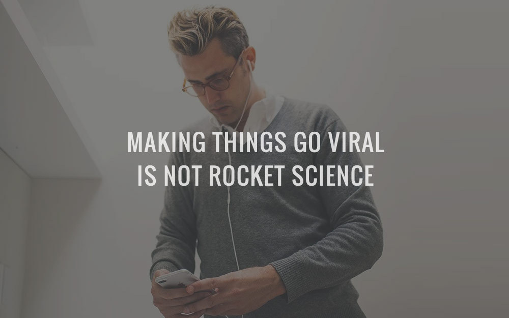 Making Things Go Viral Is Not Rocket Science