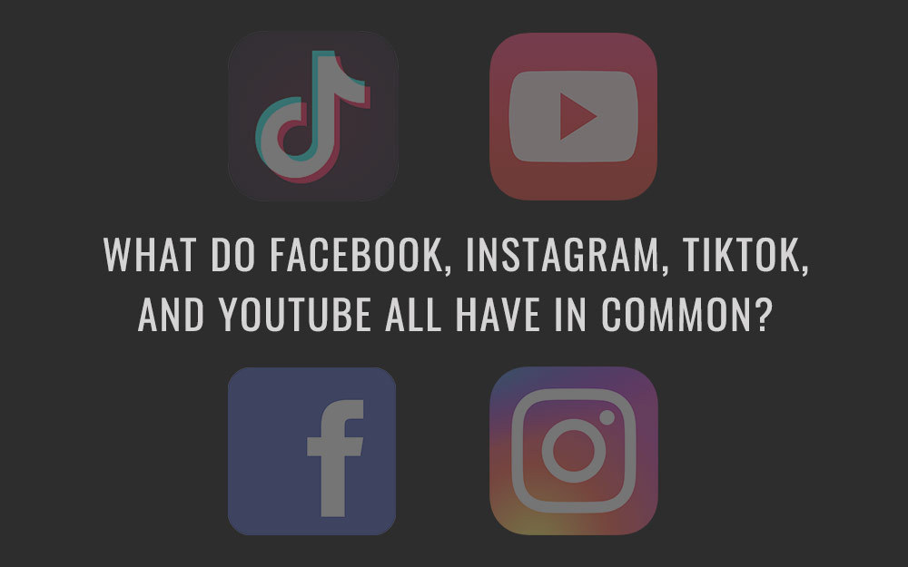 What Do Facebook, Instagram, TikTok, And YouTube ALL Have In Common?