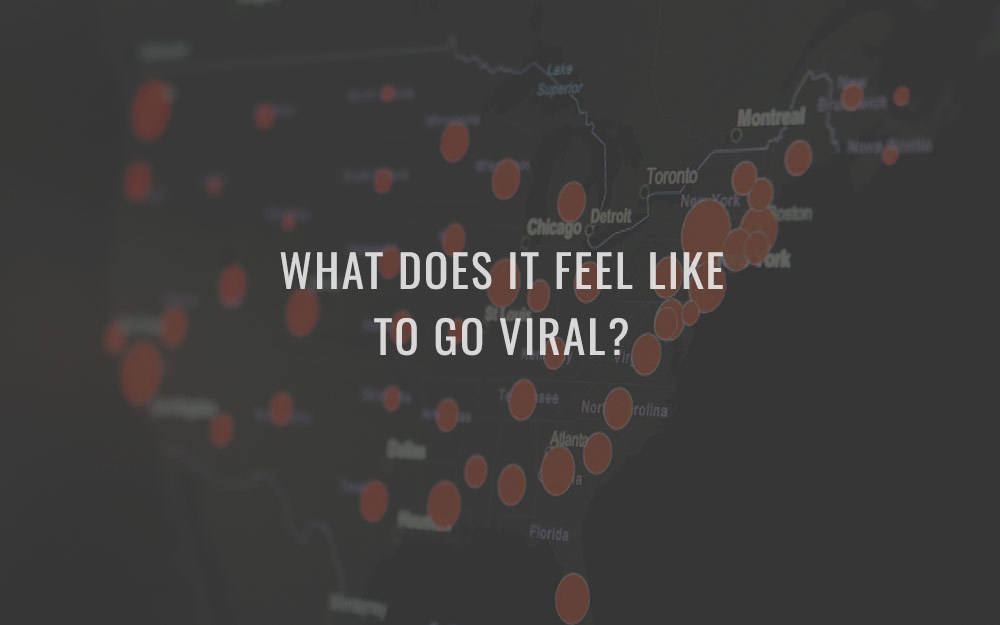 What Does It Feel Like To Go Viral?