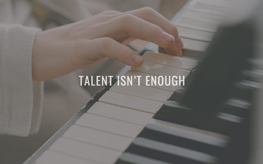 Talent isnâ€™t enough