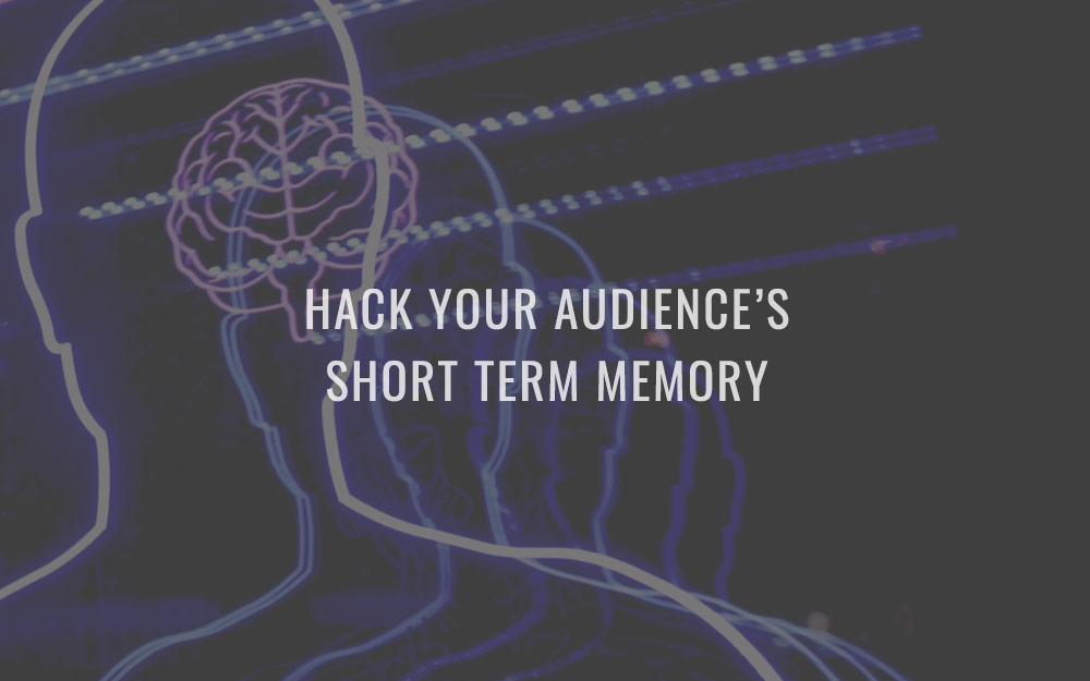 Hack your audience’s short term memory