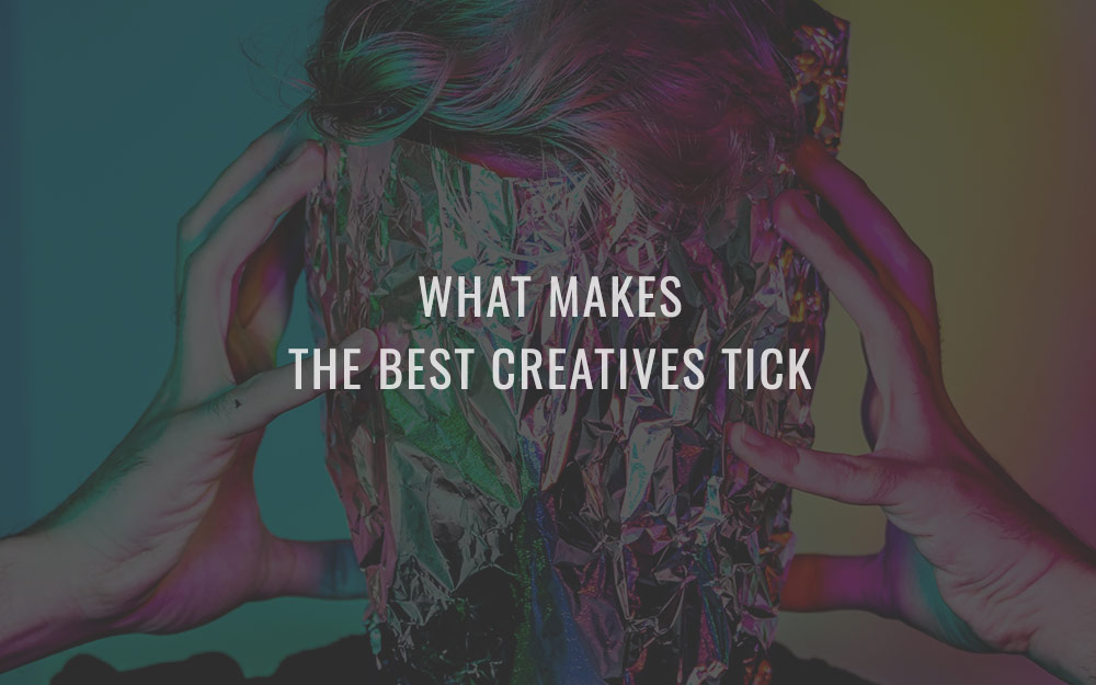 What makes the best creatives tick