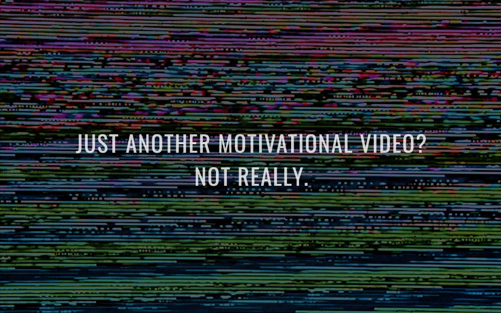 Just another motivational video? Not really.