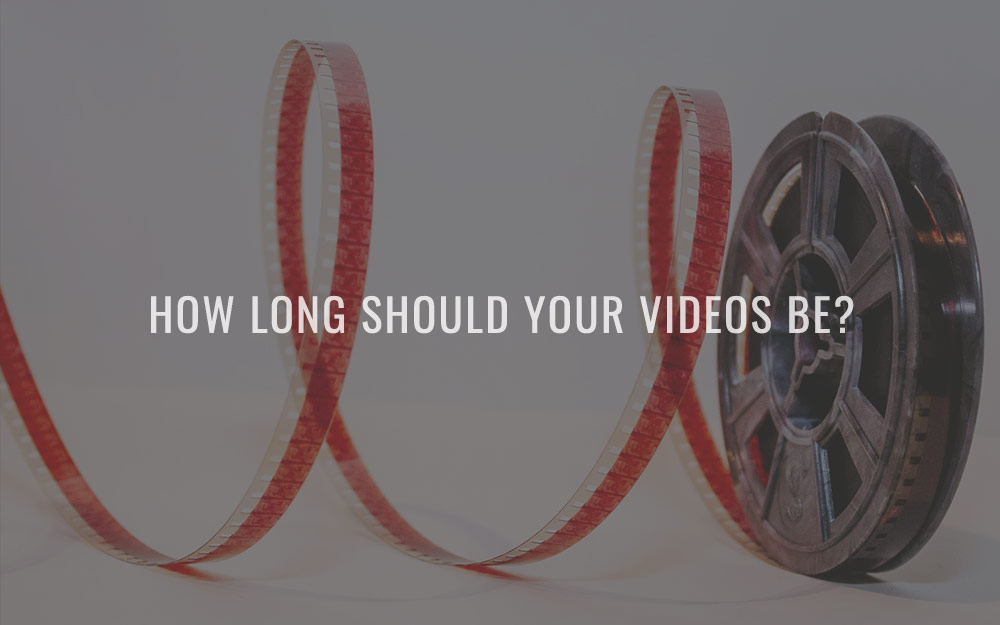 How long should your videos be?
