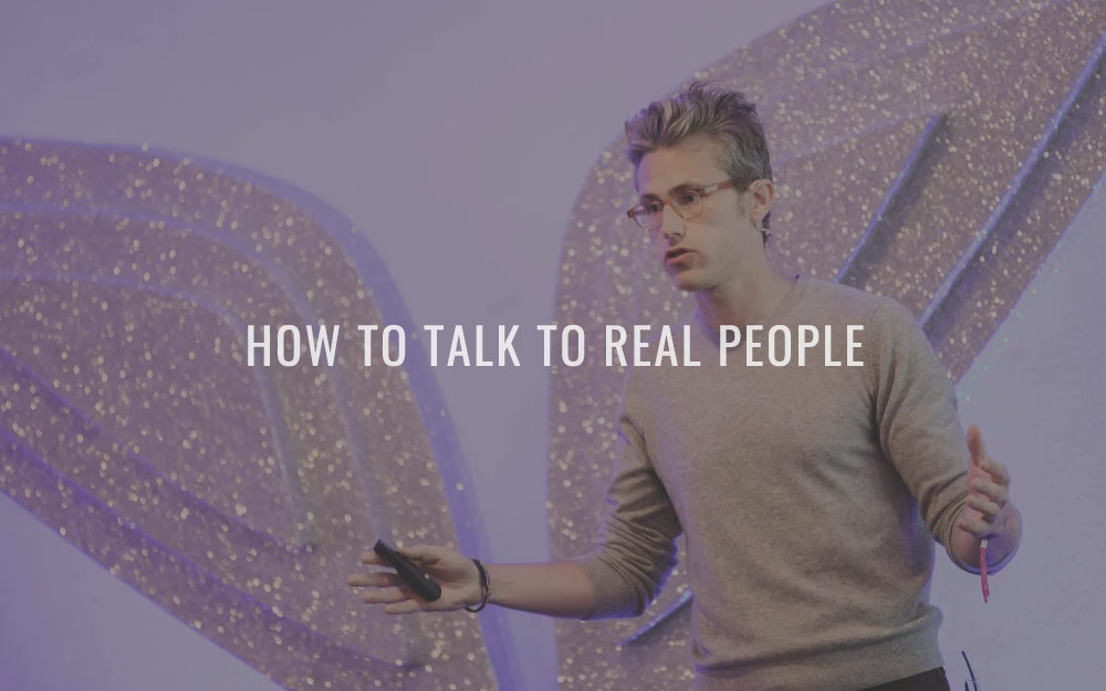 How to talk to real people
