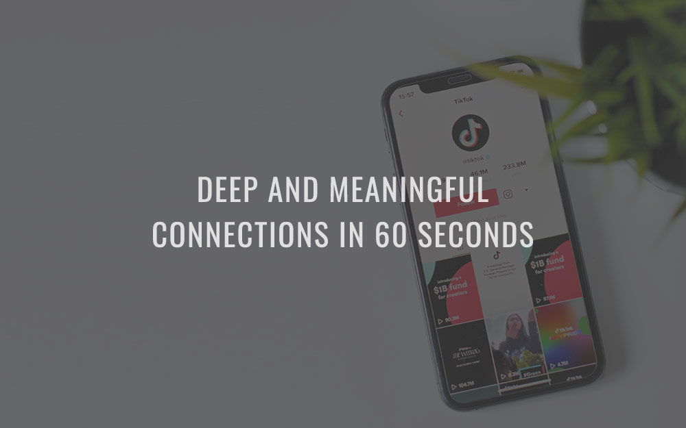 Deep and meaningful connections in 60 seconds