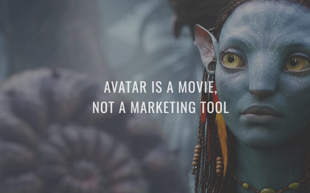 Avatar is a movie, not a marketing tool