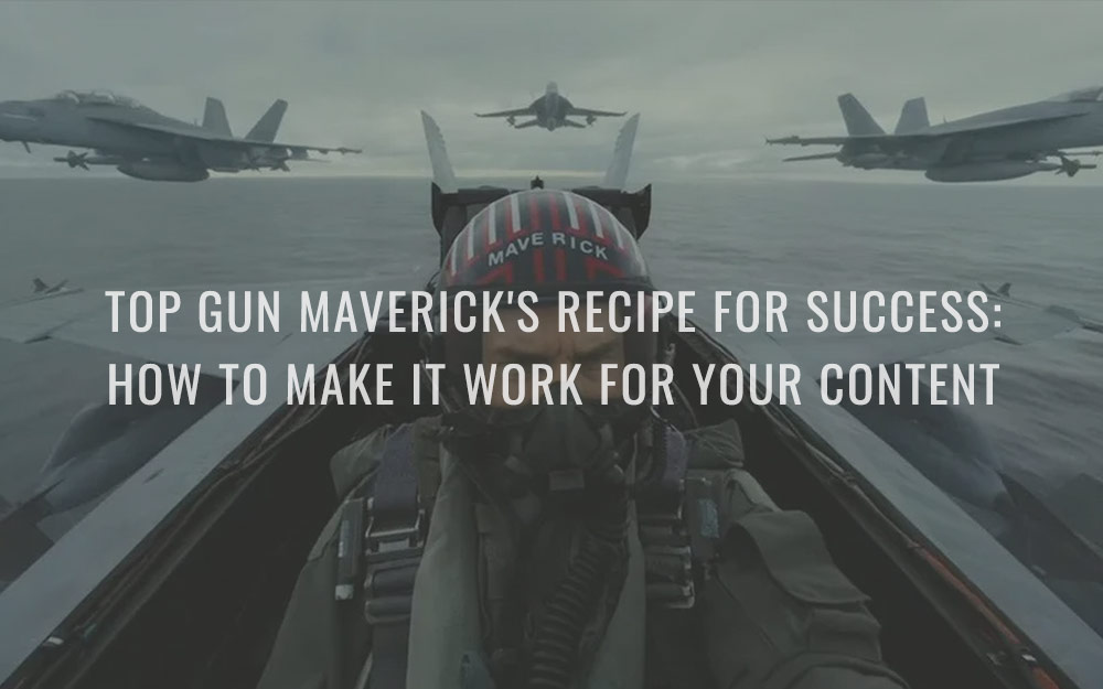 🍿 Top Gun Maverick’s recipe for success: How to make it work for your content